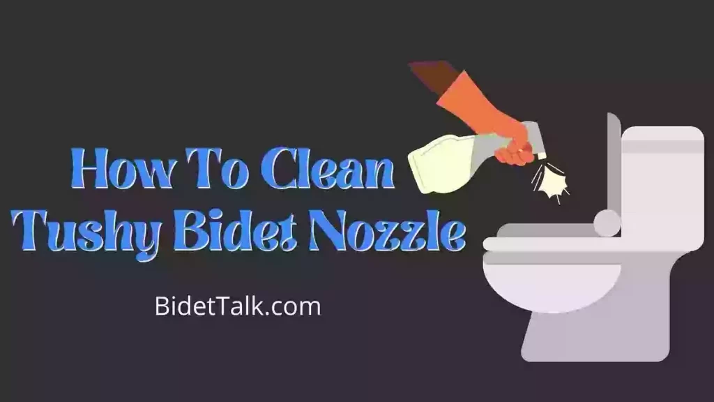 How To Clean Tushy Bidet Nozzle